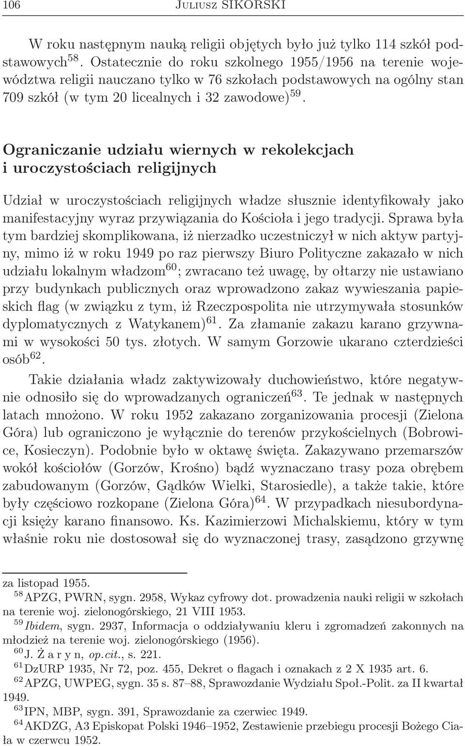 Ograniczanie udziału wiernych w rekolekcjach i uroczystościach religijnych Udział w uroczystościach religijnych władze słusznie identyfikowały jako manifestacyjny wyraz przywiązania do Kościoła i