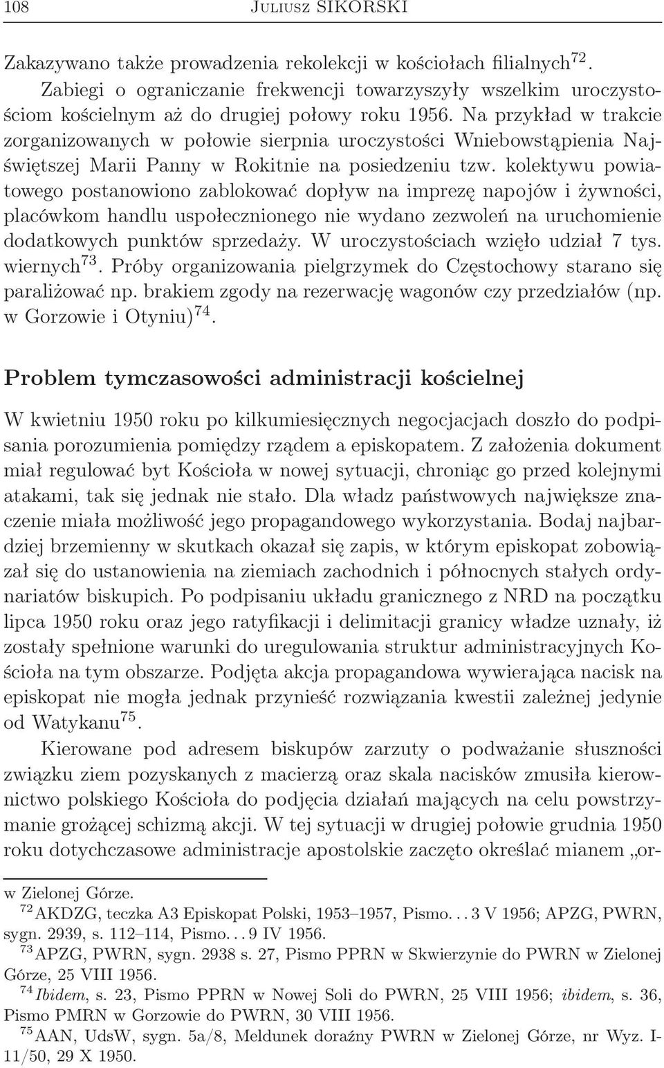 Na przykład w trakcie zorganizowanych w połowie sierpnia uroczystości Wniebowstąpienia Najświętszej Marii Panny w Rokitnie na posiedzeniu tzw.