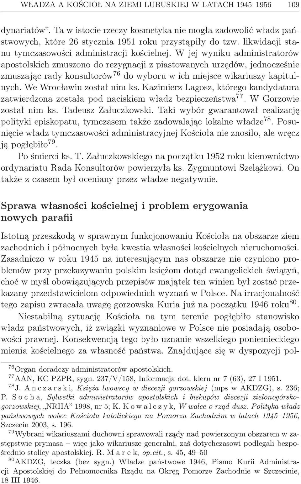 W jej wyniku administratorów apostolskich zmuszono do rezygnacji z piastowanych urzędów, jednocześnie zmuszając rady konsultorów 76 do wyboru w ich miejsce wikariuszy kapitulnych.