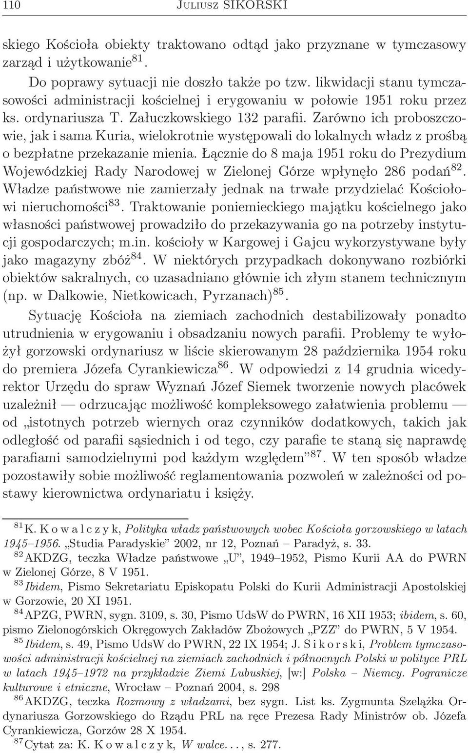 Zarówno ich proboszczowie, jak i sama Kuria, wielokrotnie występowali do lokalnych władz z prośbą o bezpłatne przekazanie mienia.