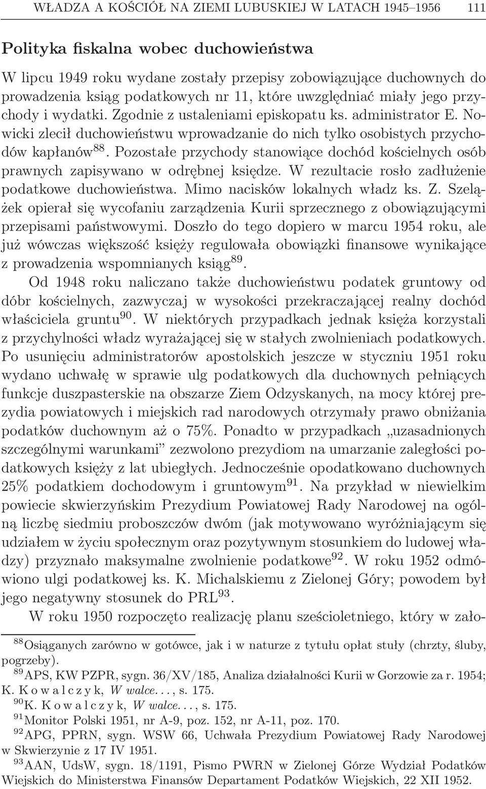 Pozostałe przychody stanowiące dochód kościelnych osób prawnych zapisywano w odrębnej księdze. W rezultacie rosło zadłużenie podatkowe duchowieństwa. Mimo nacisków lokalnych władz ks. Z.