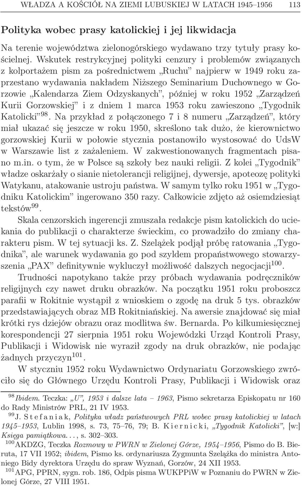 Kalendarza Ziem Odzyskanych, później w roku 1952 Zarządzeń Kurii Gorzowskiej i z dniem 1 marca 1953 roku zawieszono Tygodnik Katolicki 98.