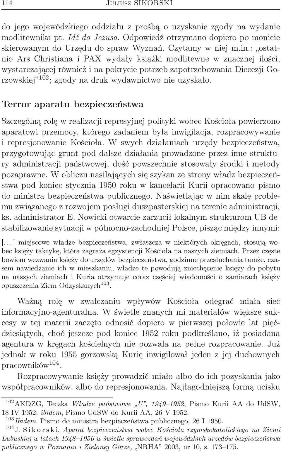 : ostatnio Ars Christiana i PAX wydały książki modlitewne w znacznej ilości, wystarczającej również i na pokrycie potrzeb zapotrzebowania Diecezji Gorzowskiej 102 ; zgody na druk wydawnictwo nie