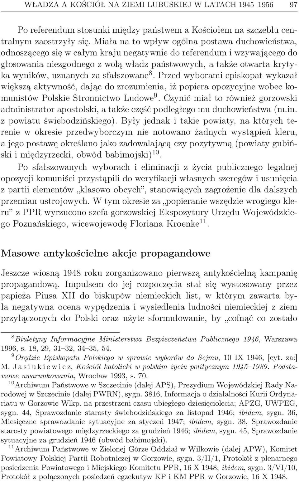 wyników, uznanych za sfałszowane 8. Przed wyborami episkopat wykazał większą aktywność, dając do zrozumienia, iż popiera opozycyjne wobec komunistów Polskie Stronnictwo Ludowe 9.