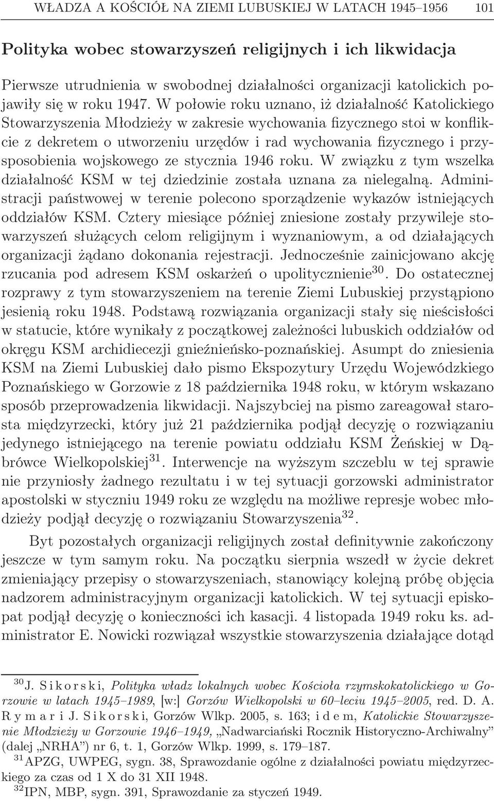 W połowie roku uznano, iż działalność Katolickiego Stowarzyszenia Młodzieży w zakresie wychowania fizycznego stoi w konflikcie z dekretem o utworzeniu urzędów i rad wychowania fizycznego i