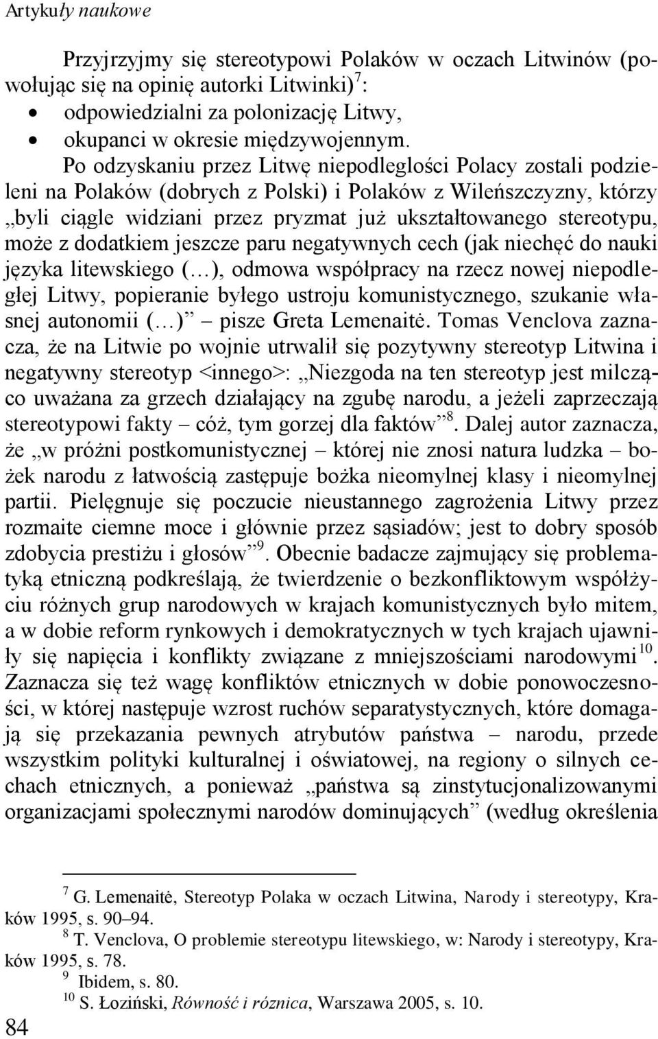 może z dodatkiem jeszcze paru negatywnych cech (jak niechęć do nauki języka litewskiego ( ), odmowa współpracy na rzecz nowej niepodległej Litwy, popieranie byłego ustroju komunistycznego, szukanie