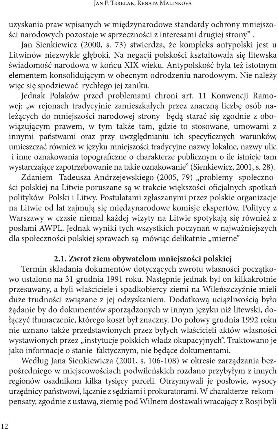 Antypolskość była też istotnym elementem konsolidującym w obecnym odrodzeniu narodowym. Nie należy więc się spodziewać rychłego jej zaniku. Jednak Polaków przed problemami chroni art.