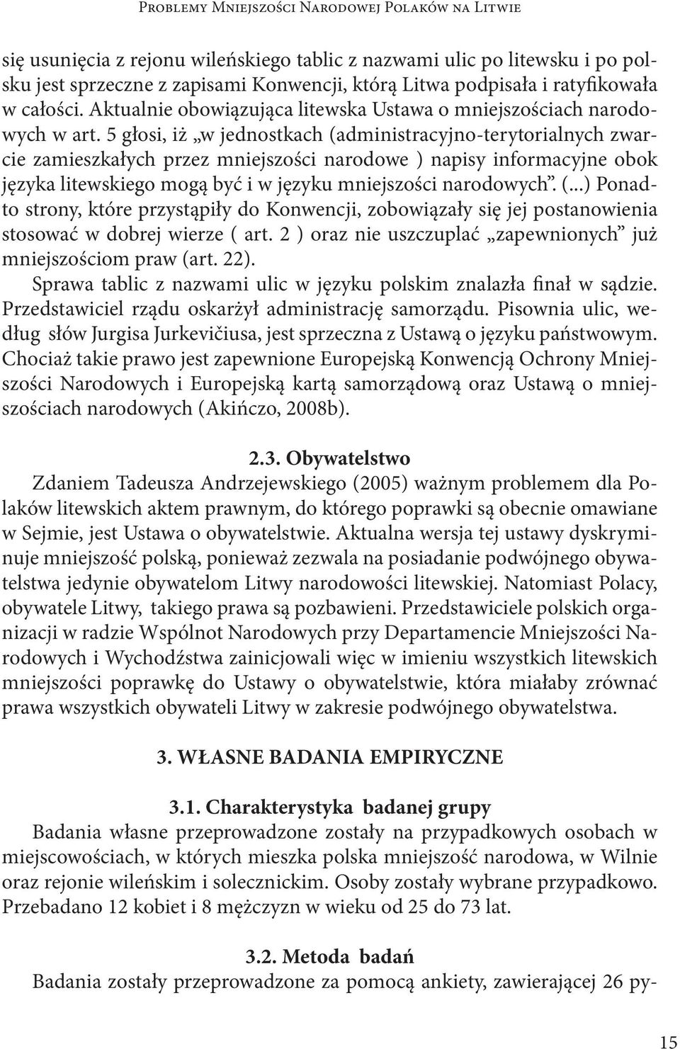 5 głosi, iż w jednostkach (administracyjno-terytorialnych zwarcie zamieszkałych przez mniejszości narodowe ) napisy informacyjne obok języka litewskiego mogą być i w języku mniejszości narodowych. (...) Ponadto strony, które przystąpiły do Konwencji, zobowiązały się jej postanowienia stosować w dobrej wierze ( art.