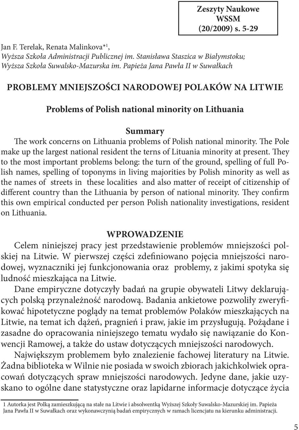 minority. The Pole make up the largest national resident the terns of Lituania minority at present.