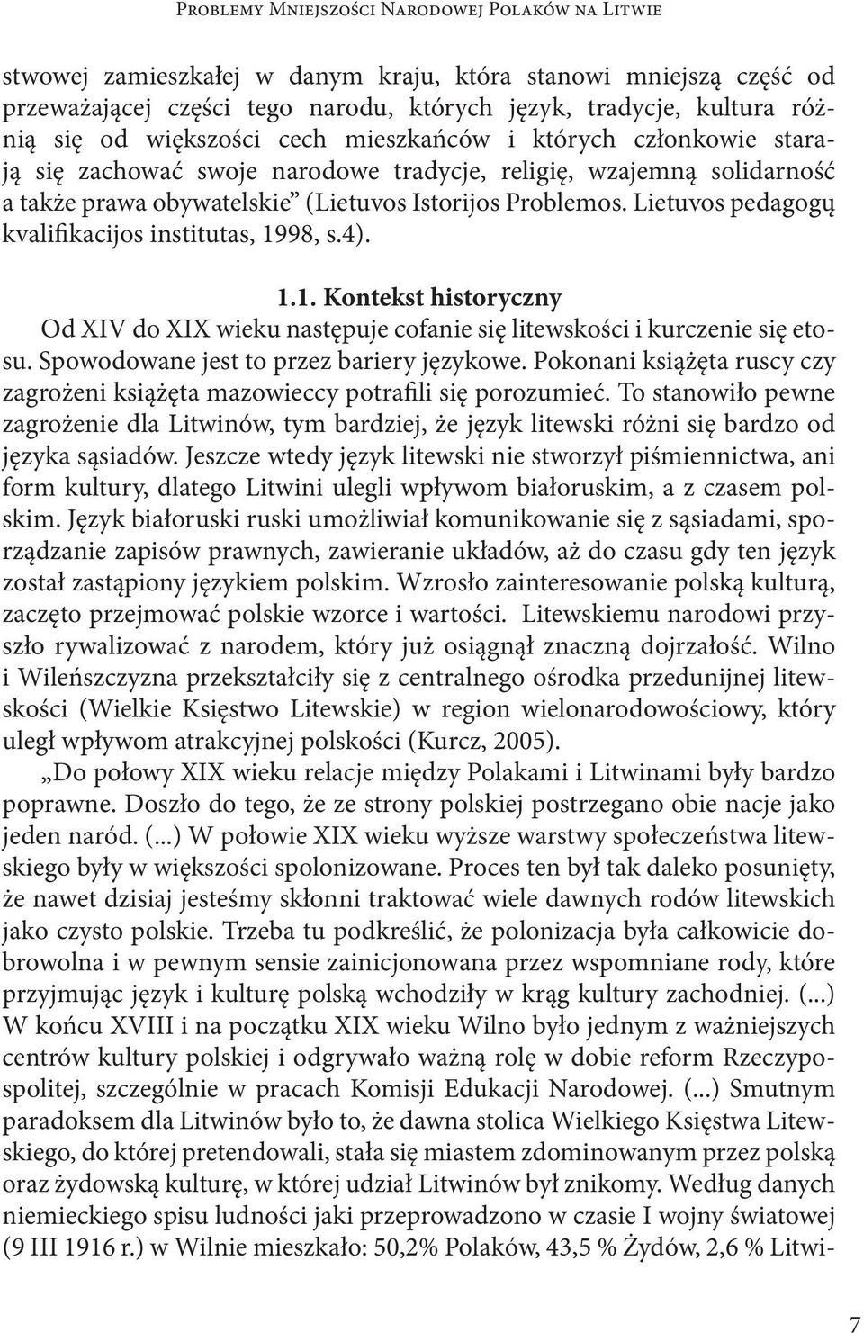 Lietuvos pedagogų kvalifikacijos institutas, 1998, s.4). 1.1. Kontekst historyczny Od XIV do XIX wieku następuje cofanie się litewskości i kurczenie się etosu.