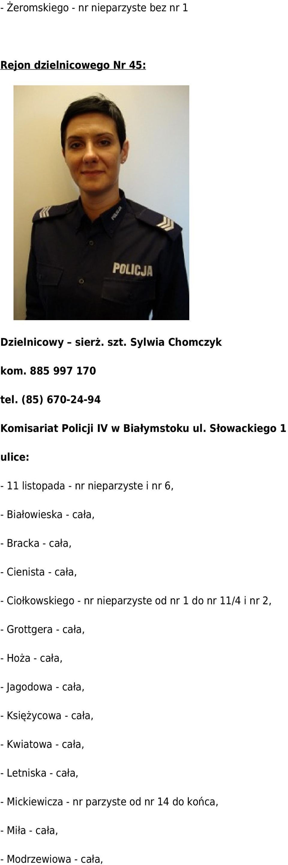 (85) 670-24-94-11 listopada - nr nieparzyste i nr 6, - Białowieska - cała, - Bracka - cała, - Cienista - cała, -