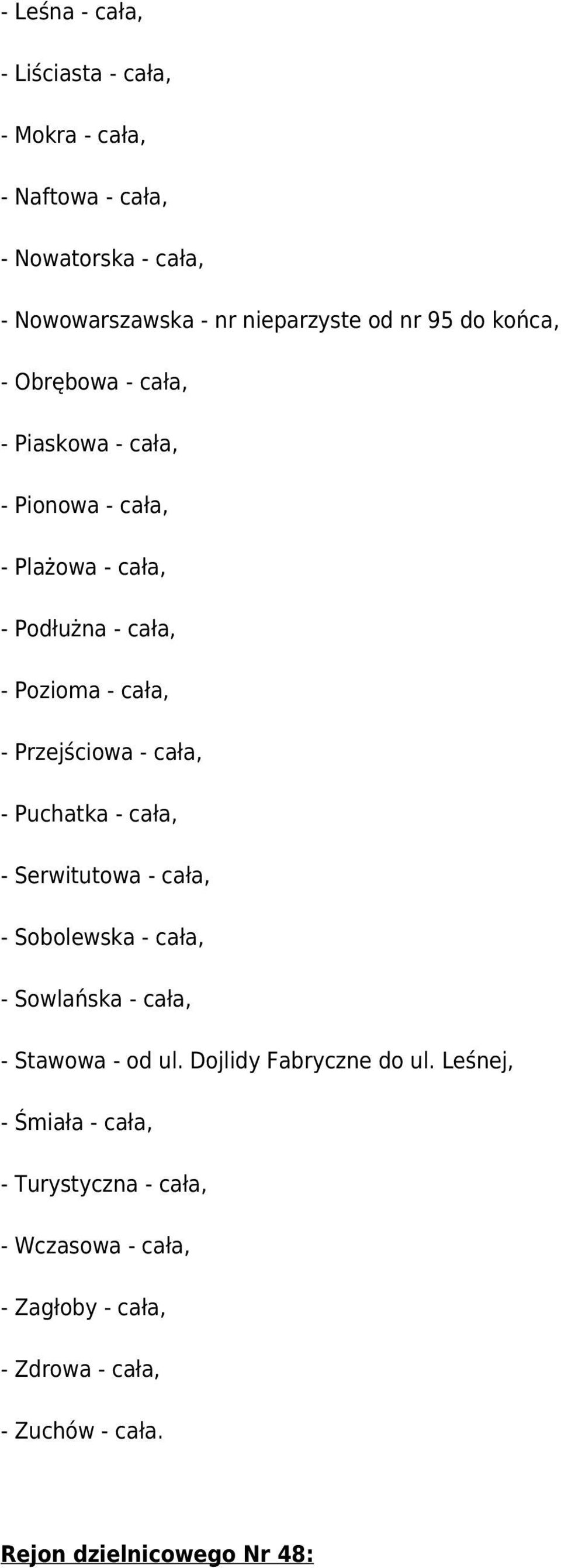 cała, - Puchatka - cała, - Serwitutowa - cała, - Sobolewska - cała, - Sowlańska - cała, - Stawowa - od ul. Dojlidy Fabryczne do ul.
