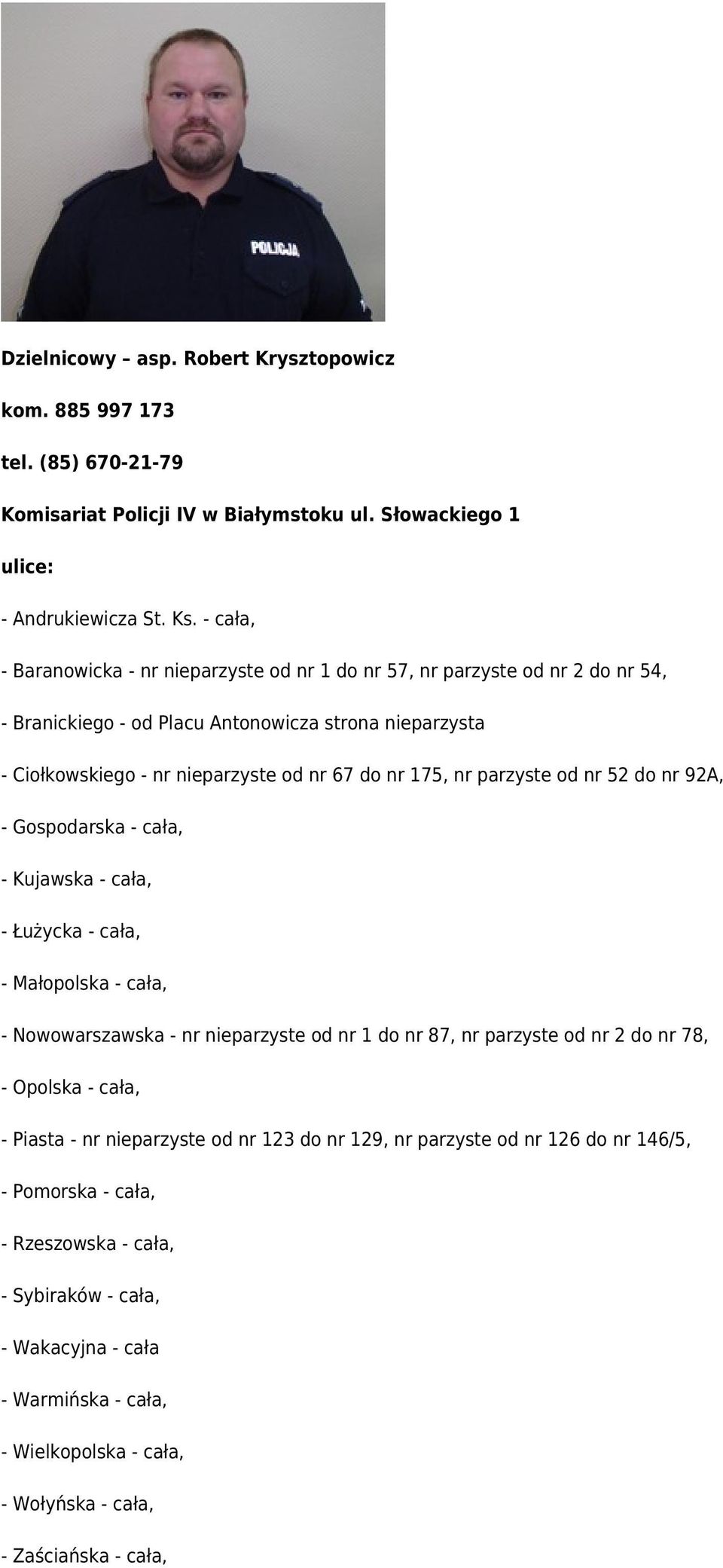 nr 175, nr parzyste od nr 52 do nr 92A, - Gospodarska - cała, - Kujawska - cała, - Łużycka - cała, - Małopolska - cała, - Nowowarszawska - nr nieparzyste od nr 1 do nr 87, nr parzyste od