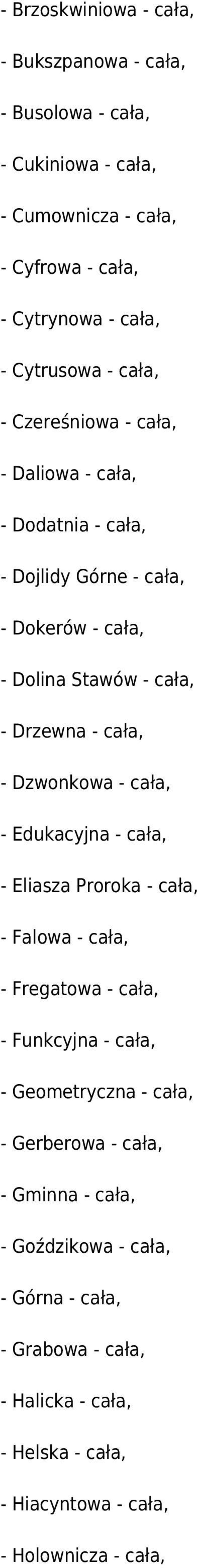 Dzwonkowa - cała, - Edukacyjna - cała, - Eliasza Proroka - cała, - Falowa - cała, - Fregatowa - cała, - Funkcyjna - cała, - Geometryczna - cała, -