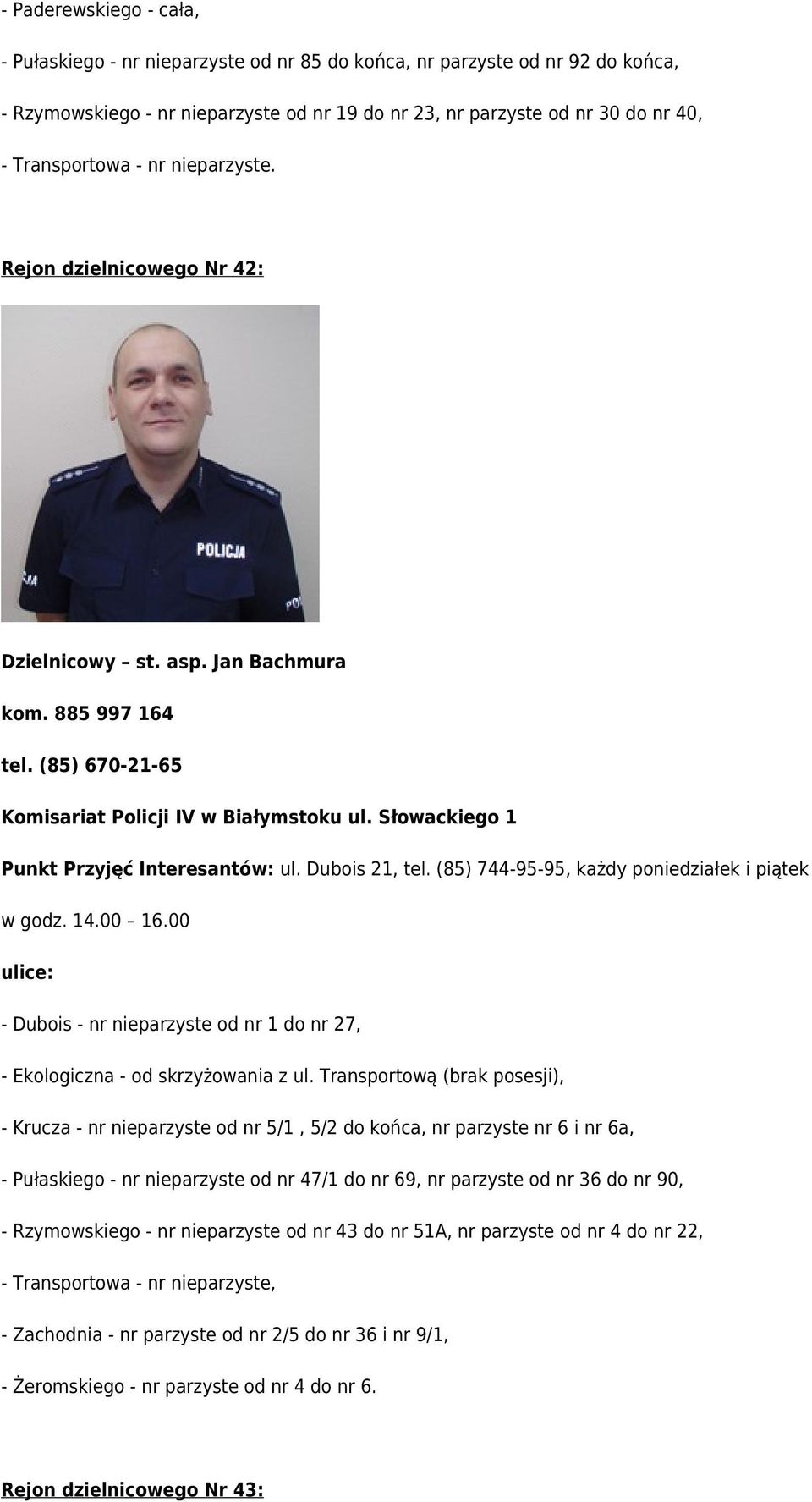 (85) 744-95-95, każdy poniedziałek i piątek w godz. 14.00 16.00 - Dubois - nr nieparzyste od nr 1 do nr 27, - Ekologiczna - od skrzyżowania z ul.