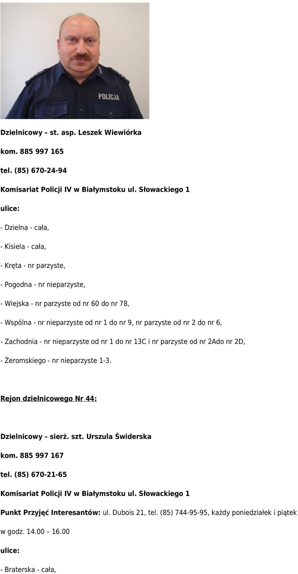 nr nieparzyste od nr 1 do nr 9, nr parzyste od nr 2 do nr 6, - Zachodnia - nr nieparzyste od nr 1 do nr 13C i nr parzyste od nr 2Ado nr 2D, - Żeromskiego -