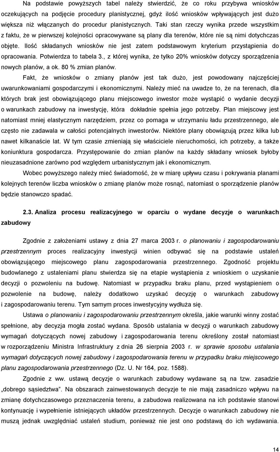 Ilość składanych wniosków nie jest zatem podstawowym kryterium przystąpienia do opracowania. Potwierdza to tabela 3., z której wynika, że tylko 20% wniosków dotyczy sporządzenia nowych planów, a ok.