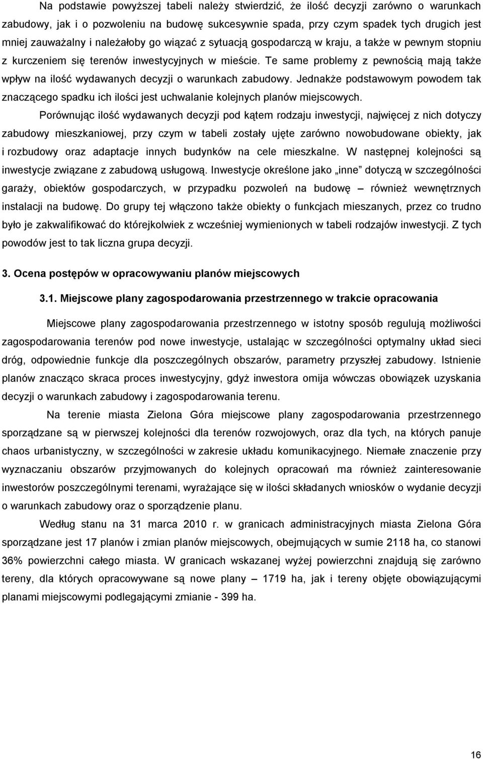 Te same problemy z pewnością mają także wpływ na ilość wydawanych decyzji o warunkach zabudowy.