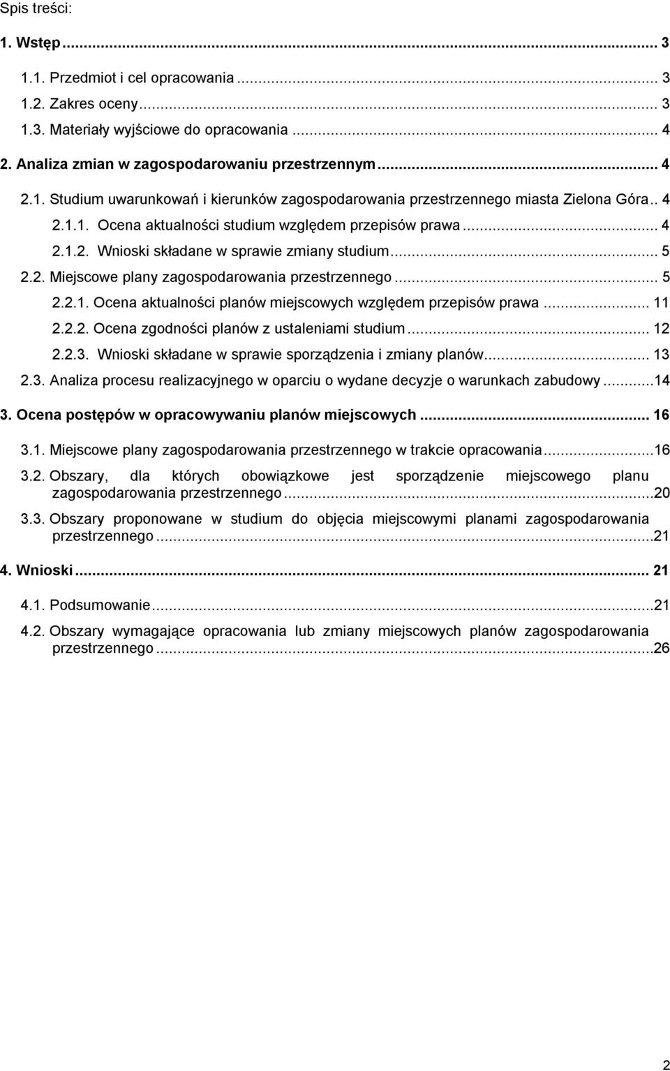 .. 11 2.2.2. Ocena zgodności planów z ustaleniami studium... 12 2.2.3. Wnioski składane w sprawie sporządzenia i planów... 13 2.3. Analiza procesu realizacyjnego w oparciu o wydane decyzje o warunkach zabudowy.