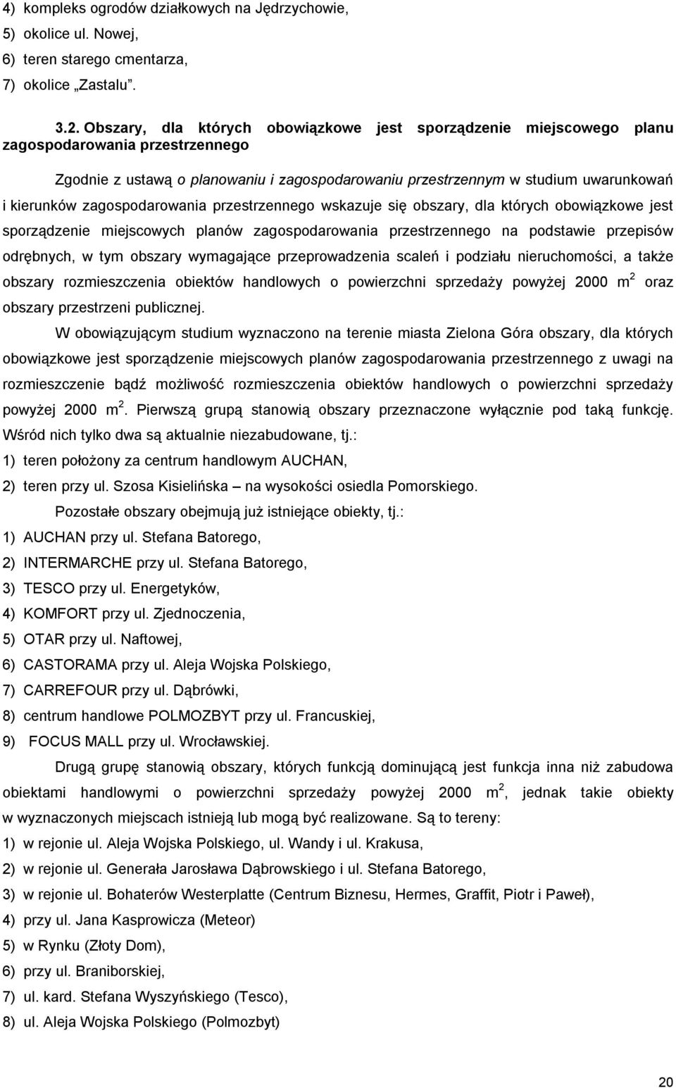 obowiązkowe jest sporządzenie miejscowych planów na podstawie przepisów odrębnych, w tym obszary wymagające przeprowadzenia scaleń i podziału nieruchomości, a także obszary rozmieszczenia obiektów
