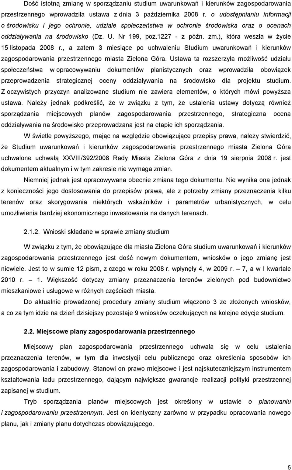 ), która weszła w życie 15 listopada 2008 r., a zatem 3 miesiące po uchwaleniu Studium uwarunkowań i kierunków.