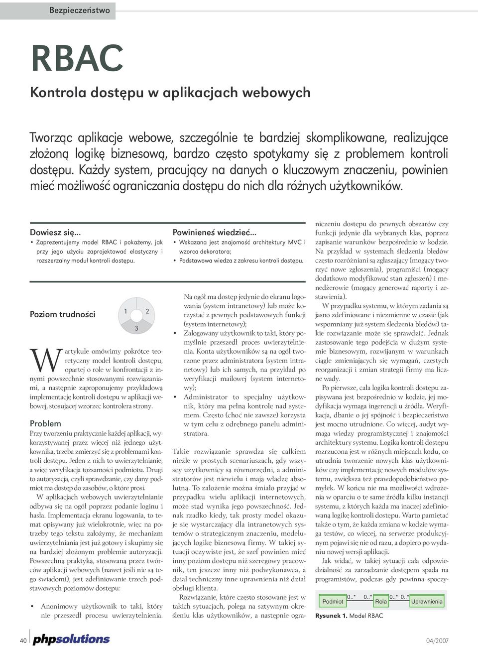 .. Zaprezentujemy model RBAC i pokażemy, jak przy jego użyciu zaprojektować elastyczny i rozszerzalny moduł kontroli dostępu.