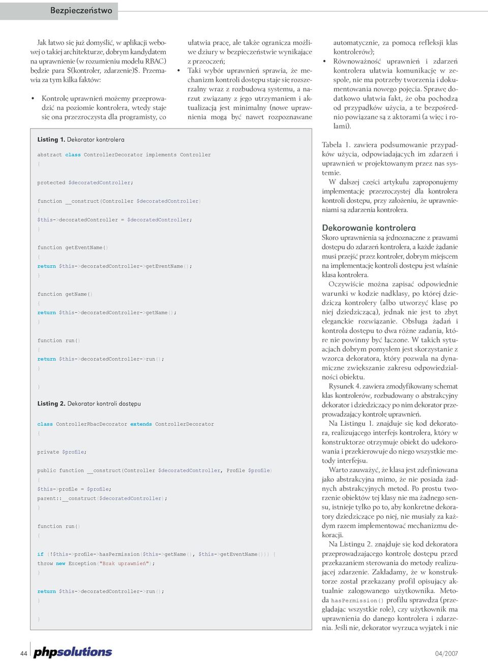 Dekorator kontrolera abstract class ControllerDecorator implements Controller protected $decoratedcontroller; function construct(controller $decoratedcontroller) $this->decoratedcontroller =