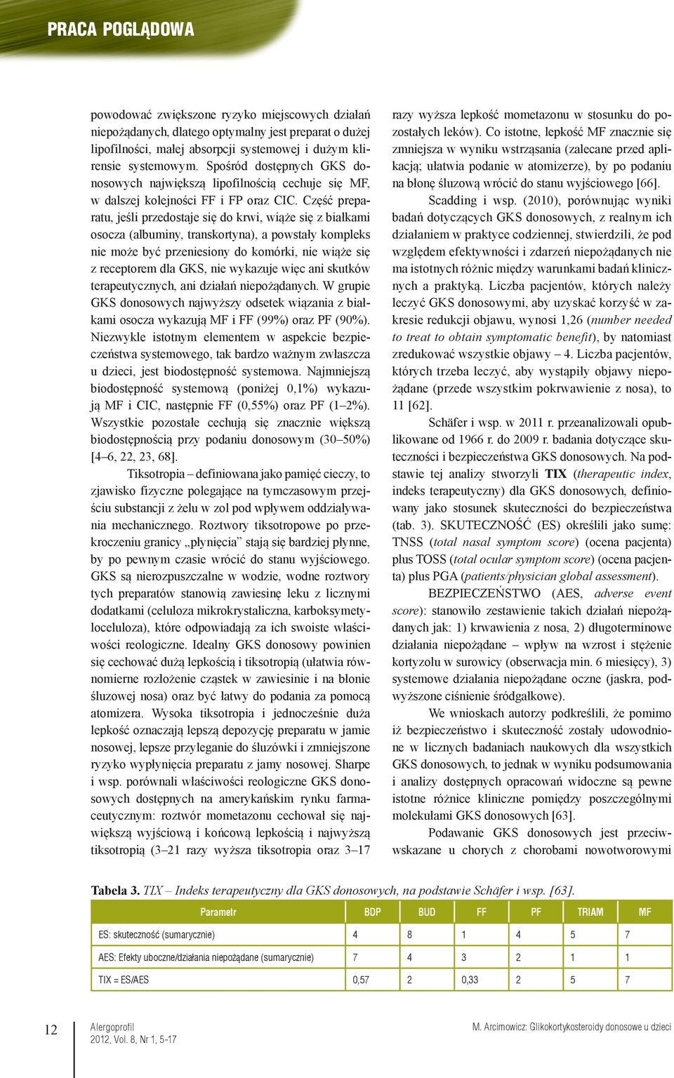 Część preparatu, jeśli przedostaje się do krwi, wiąże się z białkami osocza (albuminy, transkortyna), a powstały kompleks nie może być przeniesiony do komórki, nie wiąże się z receptorem dla GKS, nie