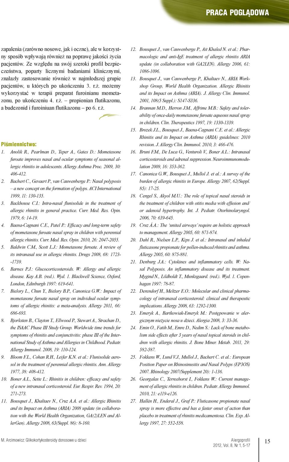 r.ż. propionian flutikazonu, a budezonid i furoiniuan flutikazonu po 6. r.ż. Piśmiennictwo: 1. Anolik R., Pearlman D., Teper A., Gates D.