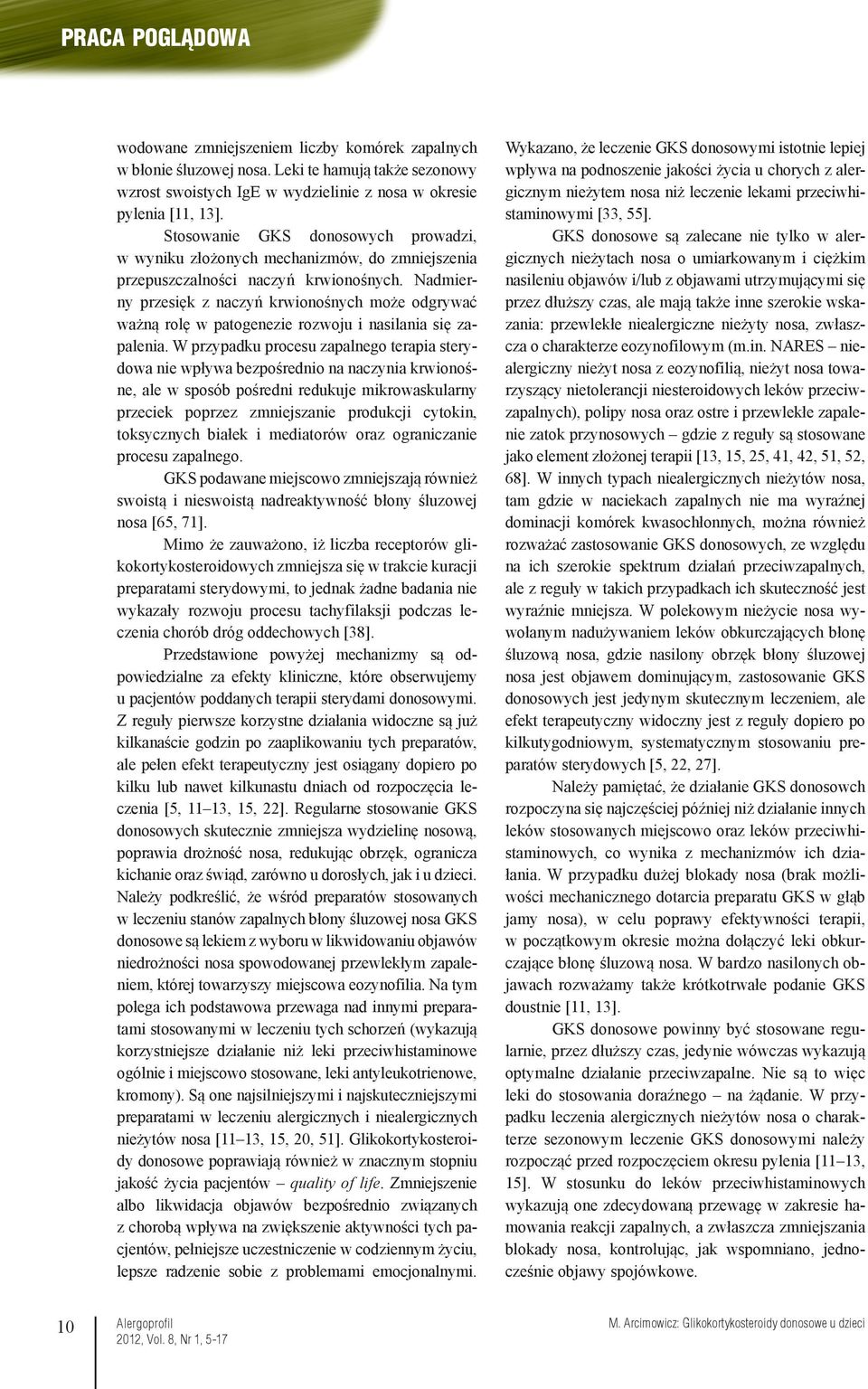 Nadmierny przesięk z naczyń krwionośnych może odgrywać ważną rolę w patogenezie rozwoju i nasilania się zapalenia.