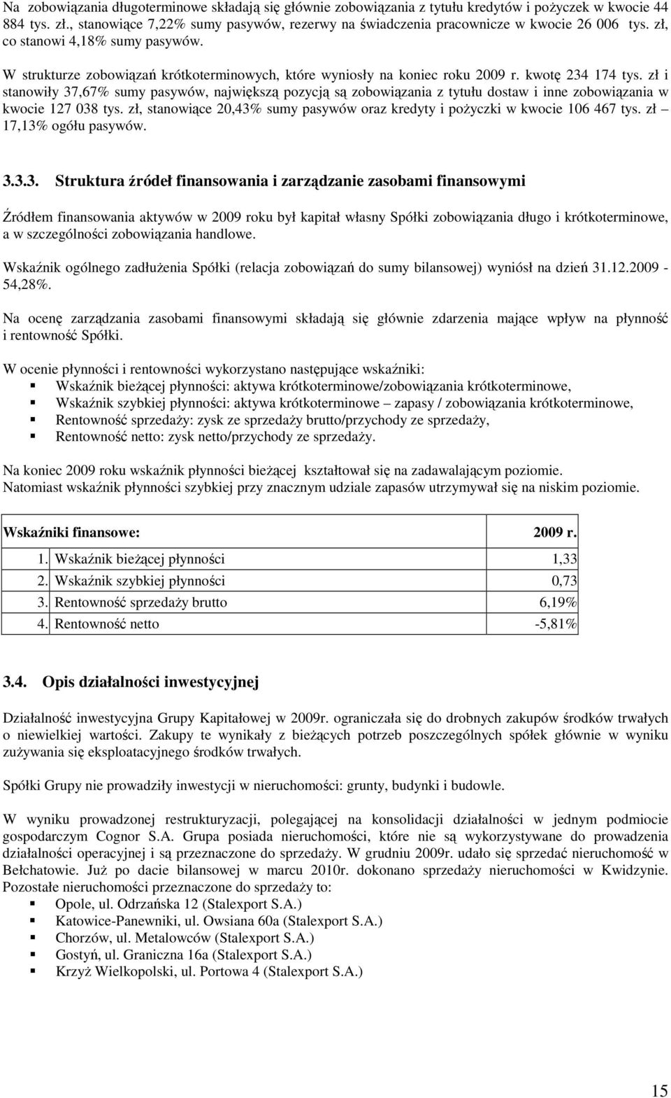 W strukturze zobowiązań krótkoterminowych, które wyniosły na koniec roku 2009 r. kwotę 234 174 tys.