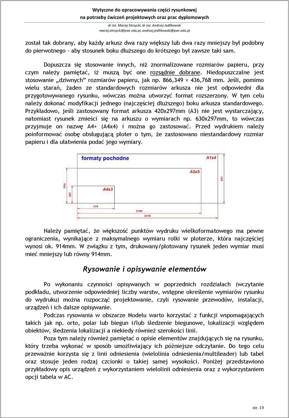 Niedopuszczalne jest stosowanie dziwnych rozmiarów papieru, jak np. 866,349 436,768 mm.