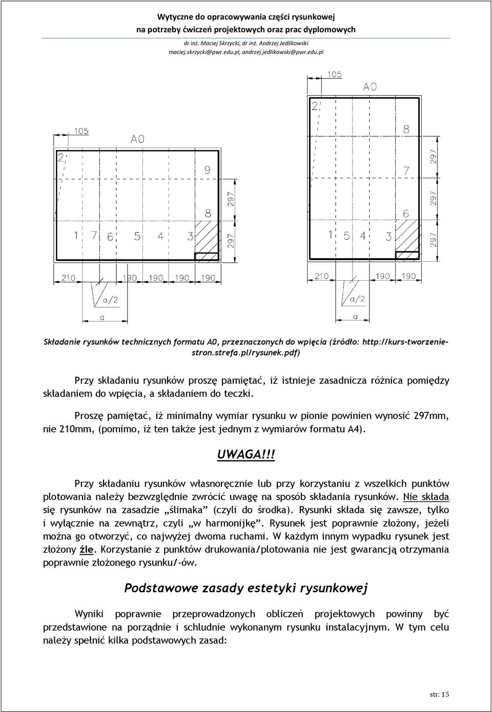 Proszę pamiętać, iż minimalny wymiar rysunku w pionie powinien wynosić 297mm, nie 210mm, (pomimo, iż ten także jest jednym z wymiarów formatu A4). UWAGA!