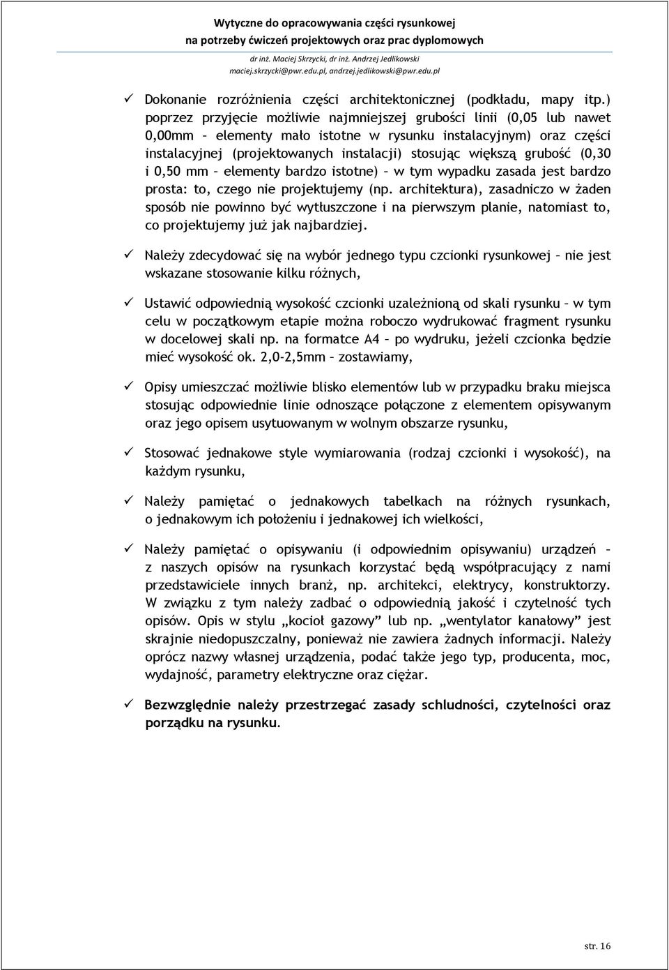 grubość (0,30 i 0,50 mm elementy bardzo istotne) w tym wypadku zasada jest bardzo prosta: to, czego nie projektujemy (np.