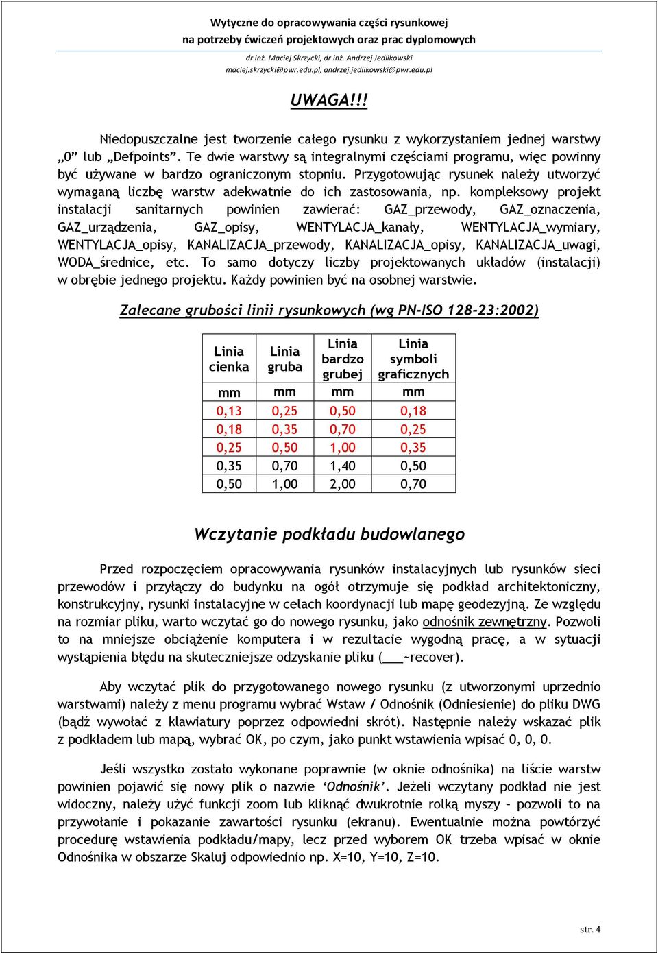 Przygotowując rysunek należy utworzyć wymaganą liczbę warstw adekwatnie do ich zastosowania, np.