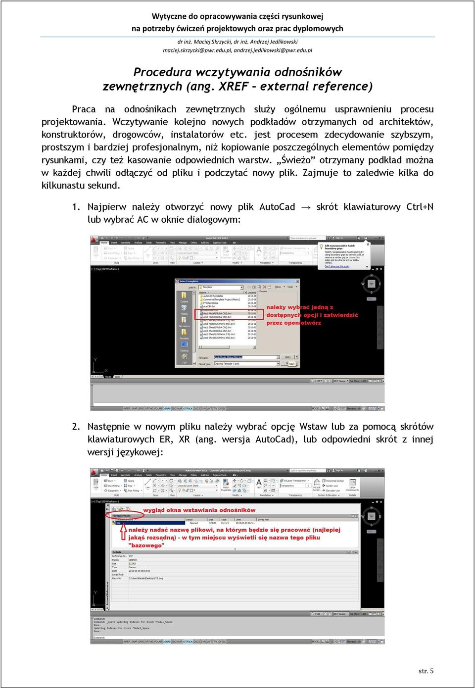 jest procesem zdecydowanie szybszym, prostszym i bardziej profesjonalnym, niż kopiowanie poszczególnych elementów pomiędzy rysunkami, czy też kasowanie odpowiednich warstw.