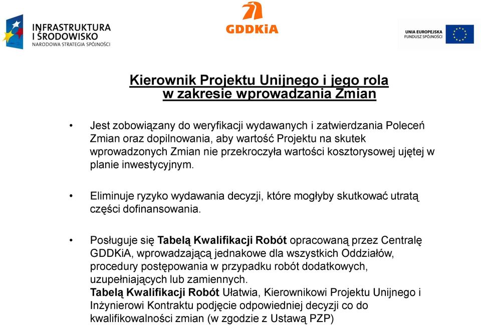 Posługuje się Tabelą Kwalifikacji Robót opracowaną przez Centralę GDDKiA, wprowadzającą jednakowe dla wszystkich Oddziałów, procedury postępowania w przypadku robót dodatkowych,