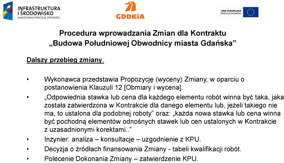 Odpowiednia stawka lub cena dla każdego elementu robót winna być taka, jaka została zatwierdzona w Kontrakcie dla danego elementu lub, jeżeli takiego nie ma, to ustalona dla