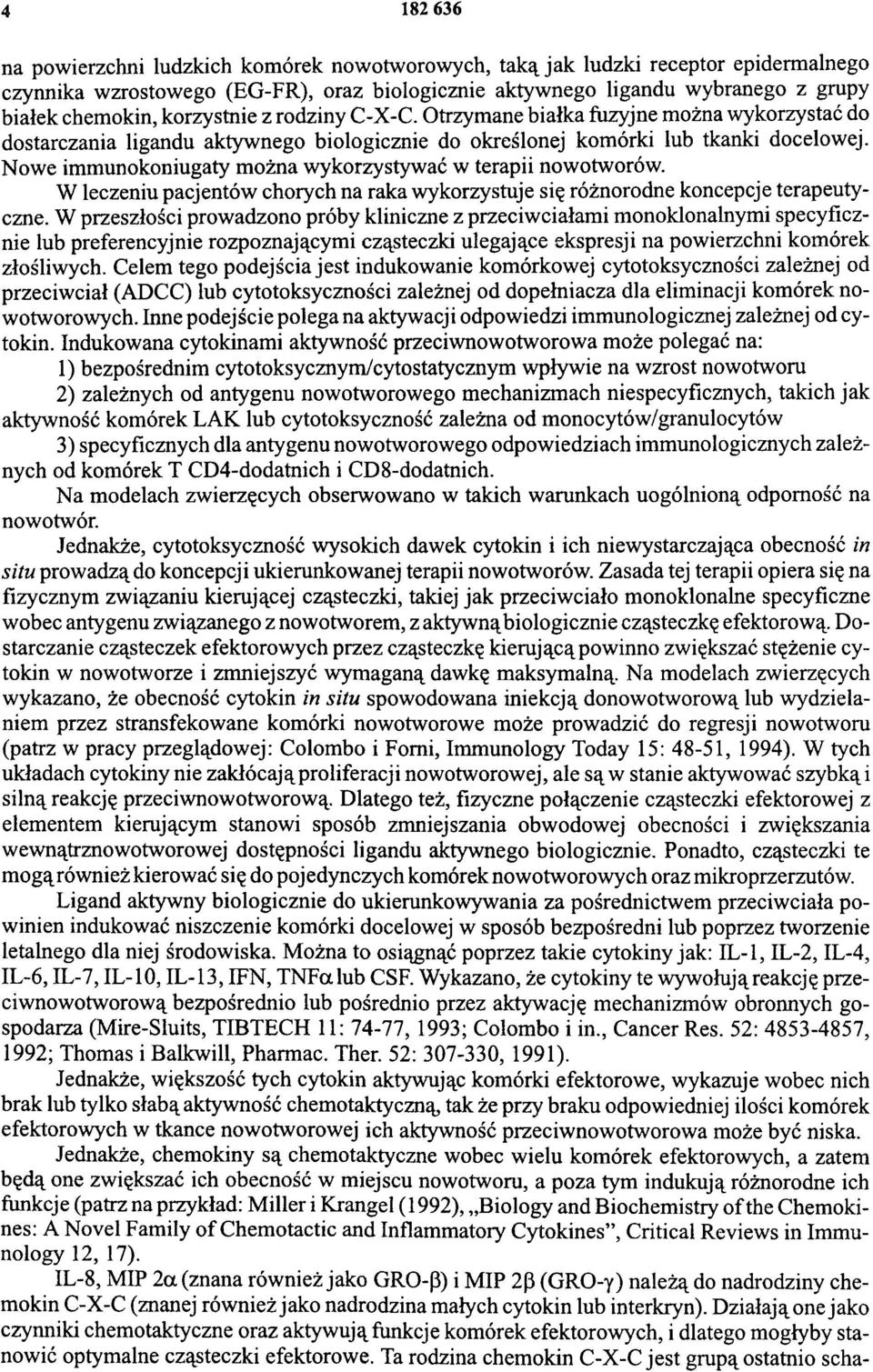 Nowe immunokoniugaty można wykorzystywać w terapii nowotworów. W leczeniu pacjentów chorych na raka wykorzystuje się różnorodne koncepcje terapeutyczne.