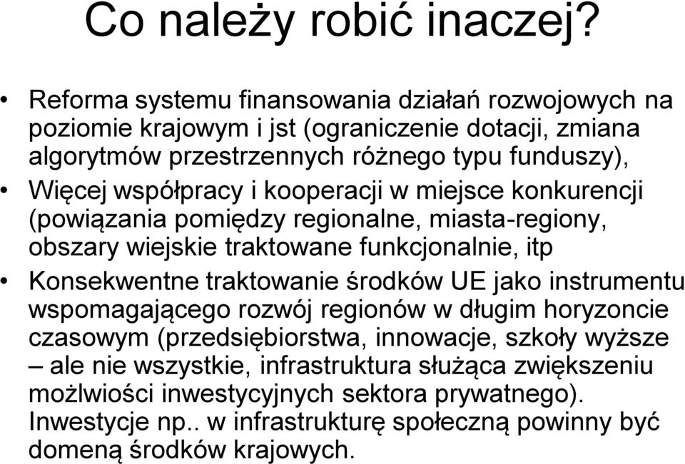 współpracy i kooperacji w miejsce konkurencji (powiązania pomiędzy regionalne, miasta-regiony, obszary wiejskie traktowane funkcjonalnie, itp Konsekwentne traktowanie