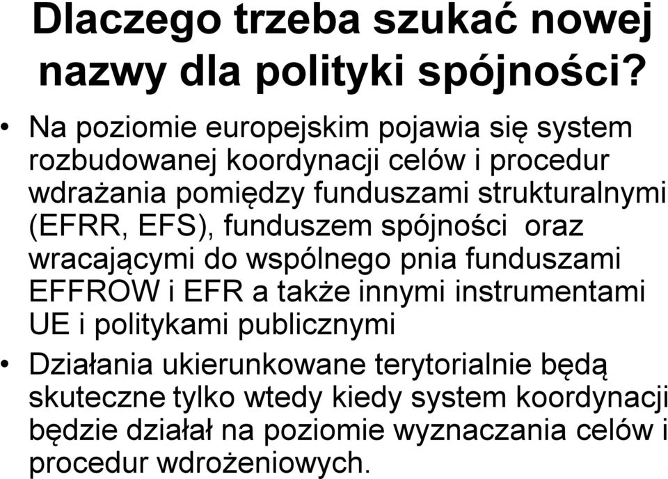 strukturalnymi (EFRR, EFS), funduszem spójności oraz wracającymi do wspólnego pnia funduszami EFFROW i EFR a także innymi