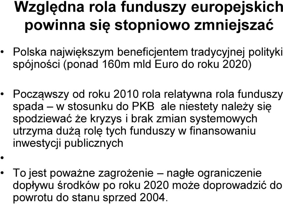 niestety należy się spodziewać że kryzys i brak zmian systemowych utrzyma dużą rolę tych funduszy w finansowaniu inwestycji
