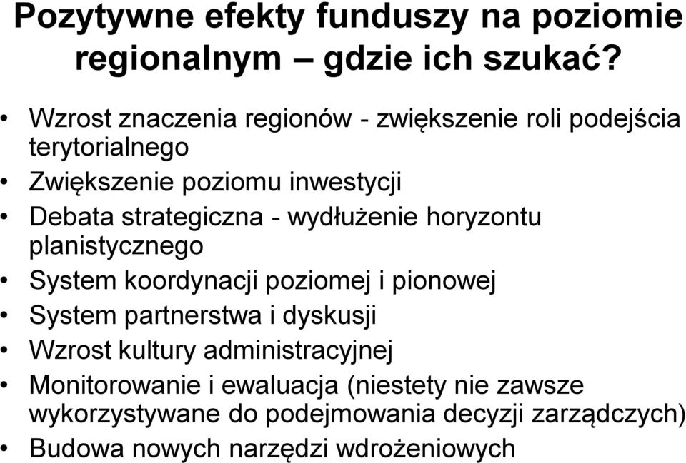 strategiczna - wydłużenie horyzontu planistycznego System koordynacji poziomej i pionowej System partnerstwa i