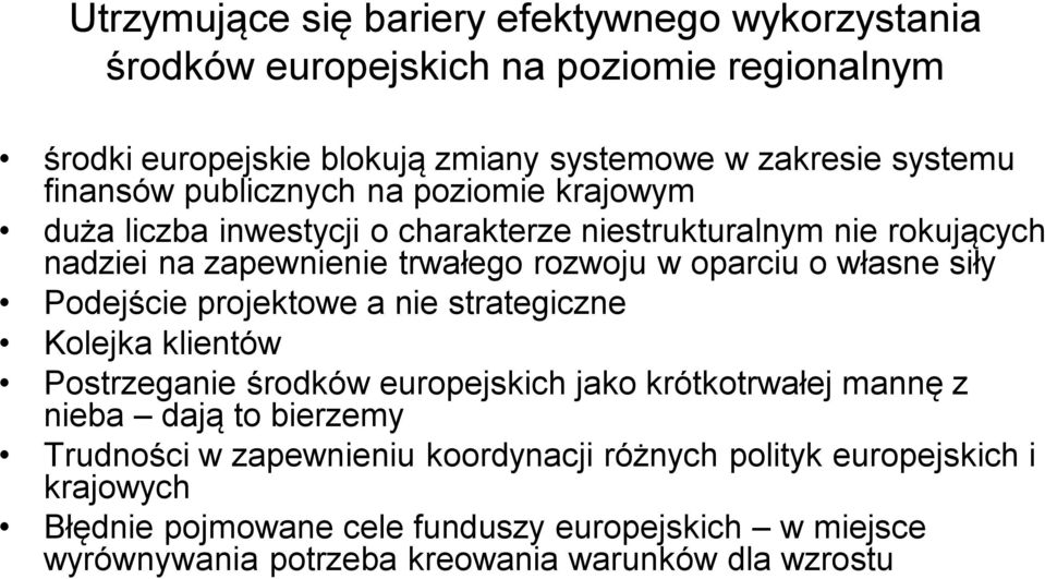 własne siły Podejście projektowe a nie strategiczne Kolejka klientów Postrzeganie środków europejskich jako krótkotrwałej mannę z nieba dają to bierzemy Trudności w