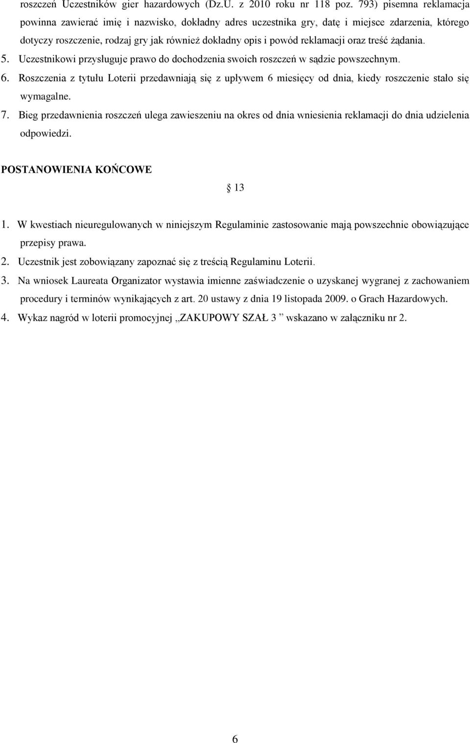 oraz treść żądania. 5. Uczestnikowi przysługuje prawo do dochodzenia swoich roszczeń w sądzie powszechnym. 6.