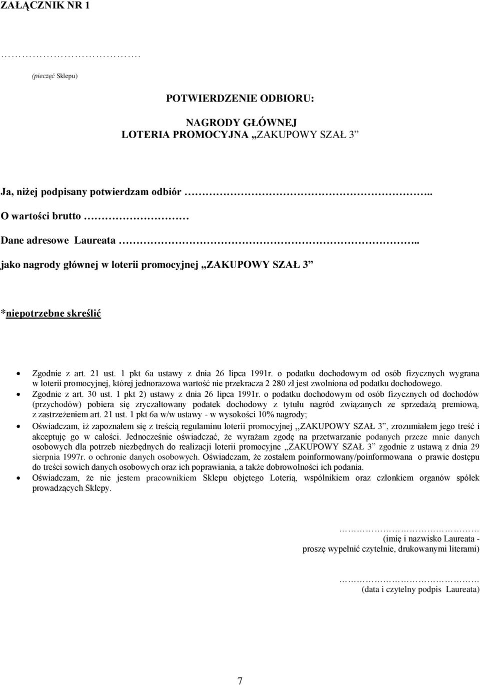 o podatku dochodowym od osób fizycznych wygrana w loterii promocyjnej, której jednorazowa wartość nie przekracza 2 280 zł jest zwolniona od podatku dochodowego. Zgodnie z art. 30 ust.