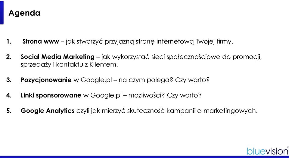 z Klientem. 3. Pozycjonowanie w Google.pl na czym polega? Czy warto? 4.