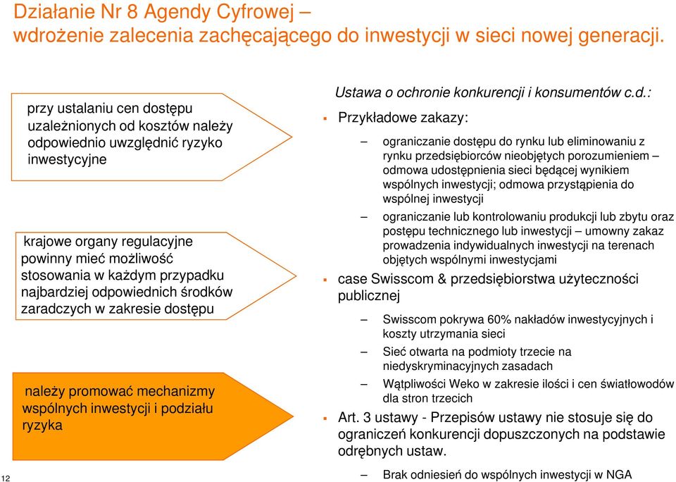 przystąpienia do wspólnej inwestycji ograniczanie lub kontrolowaniu produkcji lub zbytu oraz postępu technicznego lub inwestycji umowny zakaz prowadzenia indywidualnych inwestycji na terenach
