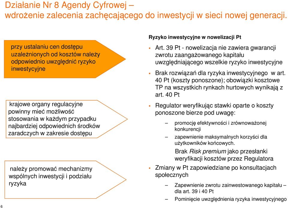 40 Pt Regulator weryfikując stawki oparte o koszty ponoszone bierze pod uwagę: promocję efektywności i zrównoważonej konkurencji zapewnienie maksymalnych korzyści dla
