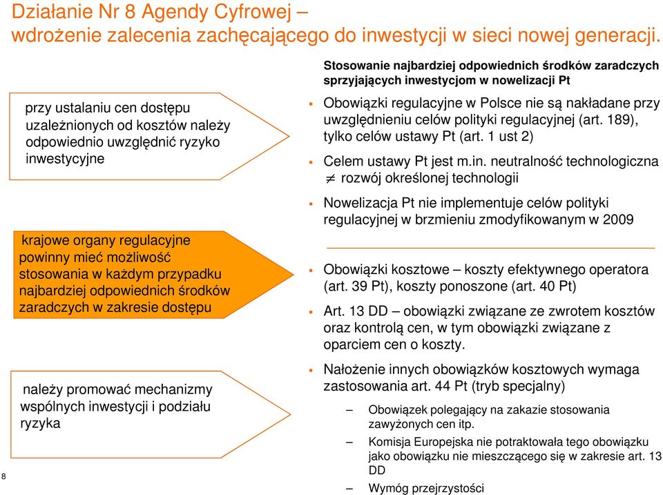 neutralność technologiczna rozwój określonej technologii Nowelizacja Pt nie implementuje celów polityki regulacyjnej w brzmieniu zmodyfikowanym w 2009 Obowiązki kosztowe koszty efektywnego operatora